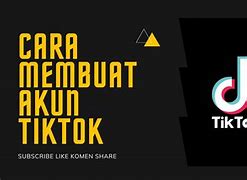 Cara Membuat Akun Akun Tiktok